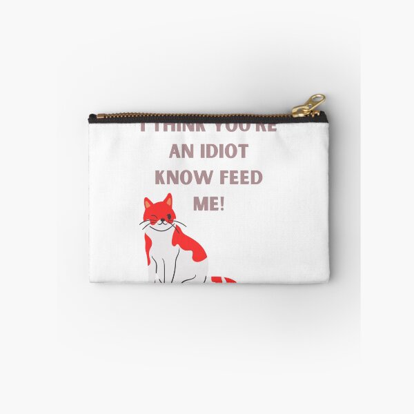 Item preview, I Think You're An Idiot Know Feed Me designed and sold by Simo0455.