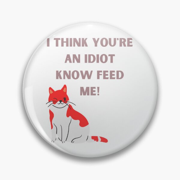 Artikelvorschau, I Think You're An Idiot Know Feed Me entworfen und verkauft von Simo0455.