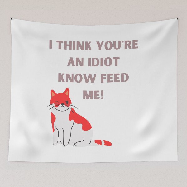 Item preview, I Think You're An Idiot Know Feed Me designed and sold by Simo0455.