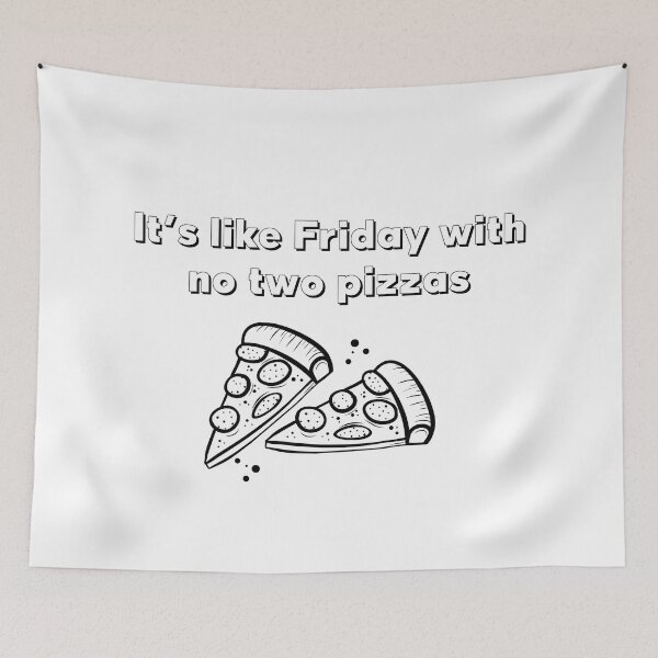 Item preview, It's like Friday with no two pizzas designed and sold by mcxgr.