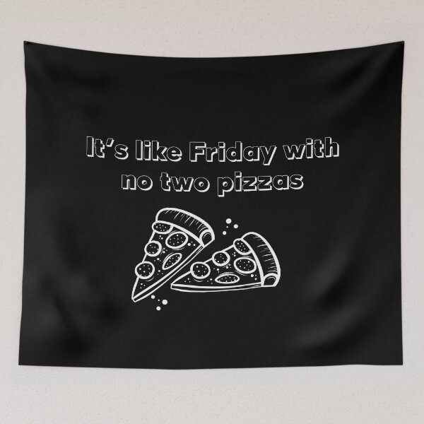 Item preview, It's like Friday with no two pizzas designed and sold by mcxgr.