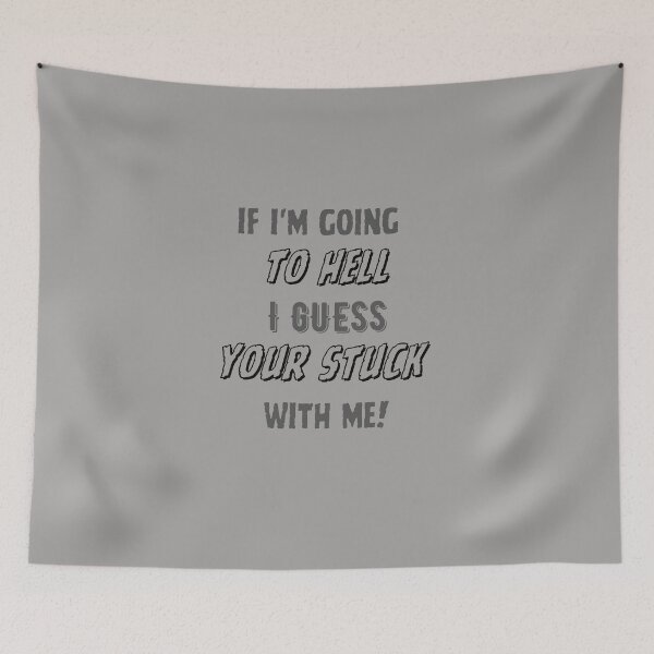 Item preview, If I'm going to hell, I guess your stuck with me designed and sold by misslizzyspin.