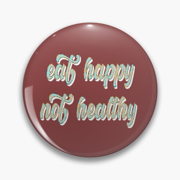 Item preview, Eat Happy Not Healthy designed and sold by sednalafandy79.