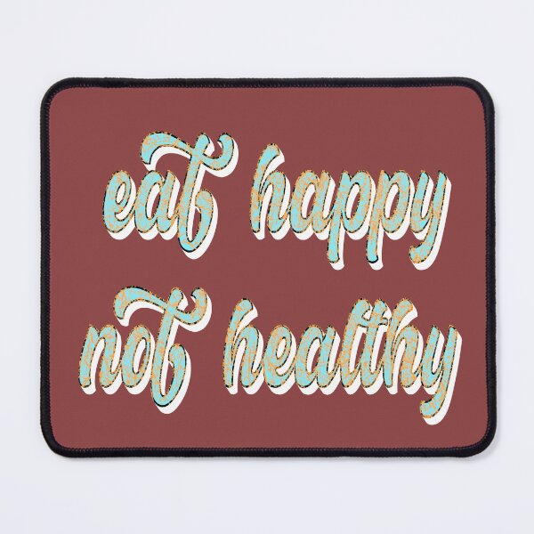 Item preview, Eat Happy Not Healthy designed and sold by sednalafandy79.