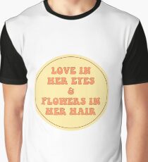 LOVE IN HER EYES & FLOWERS IN HER HAIR Graphic T-Shirt