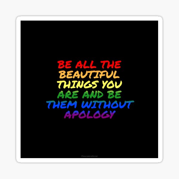 Item preview, Pride - Be All the Beautiful Things You Are and Be Them Without Apology designed and sold by nocontextlestat.