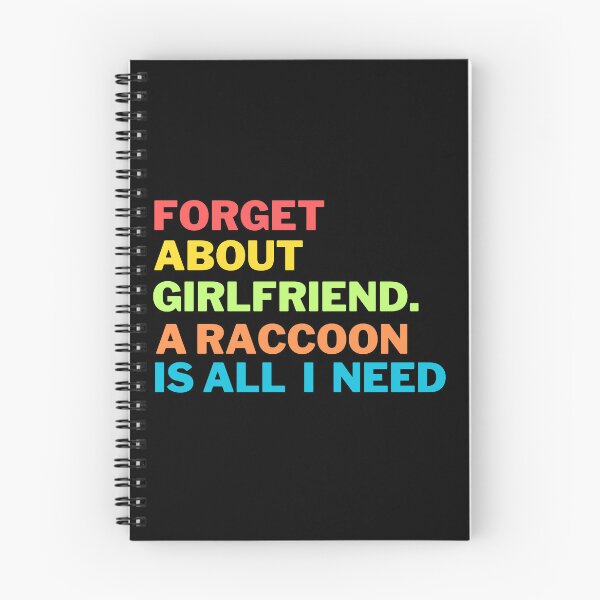 Item preview, Forget About Girlfriend A Raccoon Is All I Need designed and sold by Harsh  Katariya.