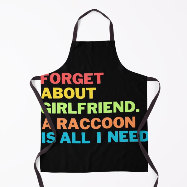 Item preview, Forget About Girlfriend A Raccoon Is All I Need designed and sold by Harsh Katariya.