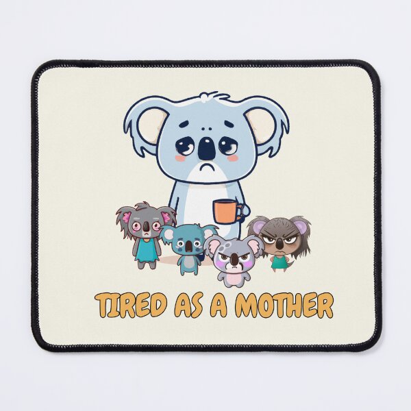 Item preview, Tired as a Mother | Cute Koala | Funny Koala shirt designed and sold by TheScruffyGoose.