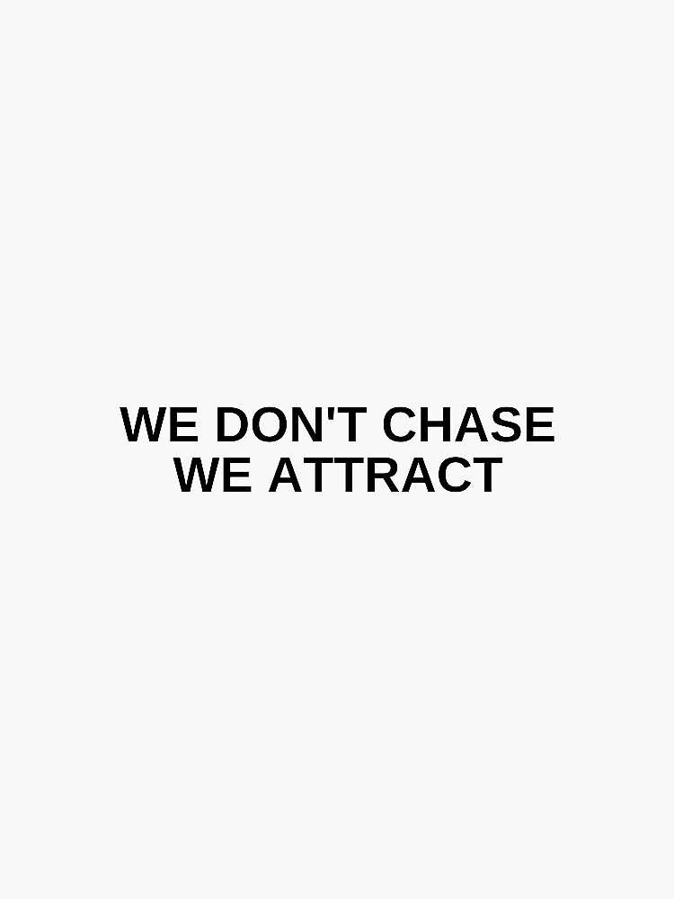 We don't chase we attract Sticker for Sale by Wordwild