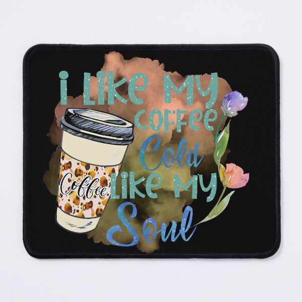 Item preview, I like my coffee cold like my soul designed and sold by SushiAnn.