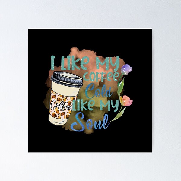 Item preview, I like my coffee cold like my soul designed and sold by SushiAnn.