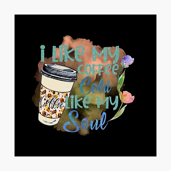 Item preview, I like my coffee cold like my soul designed and sold by SushiAnn.