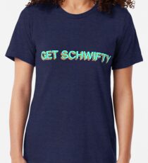 GET SCHWIFTY Tri-blend T-Shirt