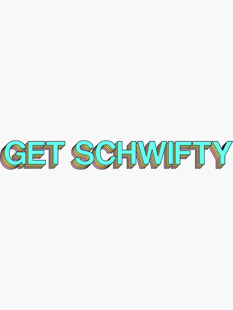 GET SCHWIFTY by gretabanks