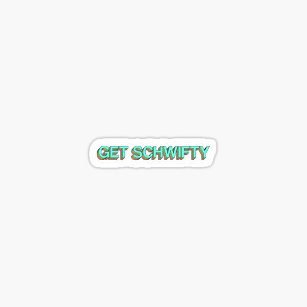 GET SCHWIFTY Sticker