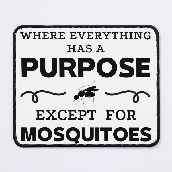 Item preview, Where Everything has a Purpose except for Mosquitoes designed and sold by imagenia.