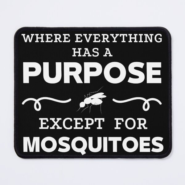Item preview, Where Everything has a Purpose except for Mosquitoes designed and sold by imagenia.