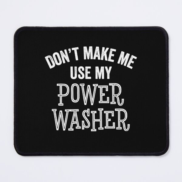Item preview, Funny Don't Make Me Use Power Washer Cleaning Tools Gift designed and sold by carlhunt99.