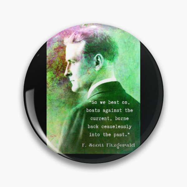 Item preview, F. Scott Fitzgerald quote: So we beat on, boats against the current, borne back ceaselessly into the past. designed and sold by artbleed.