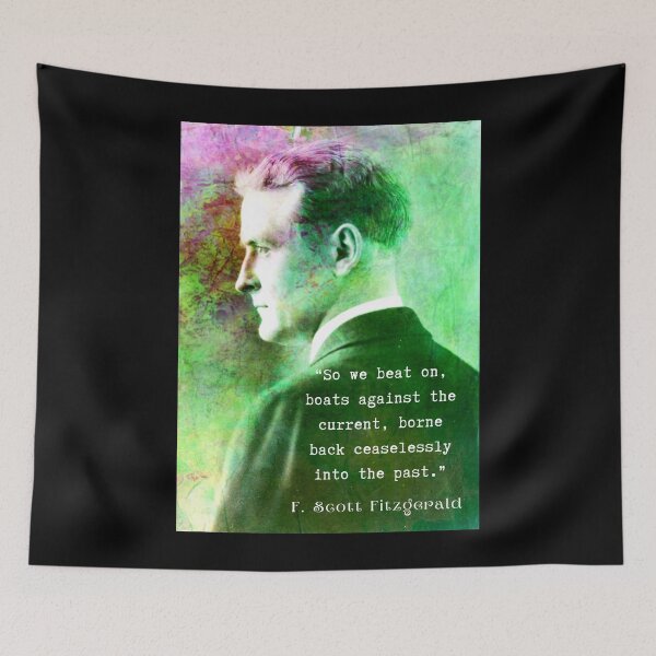 Item preview, F. Scott Fitzgerald quote: So we beat on, boats against the current, borne back ceaselessly into the past. designed and sold by artbleed.