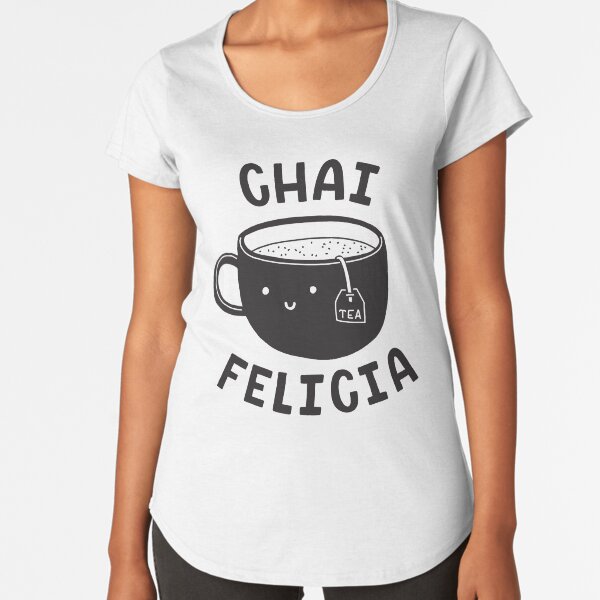 Chai Felicia Premium Scoop T-Shirt