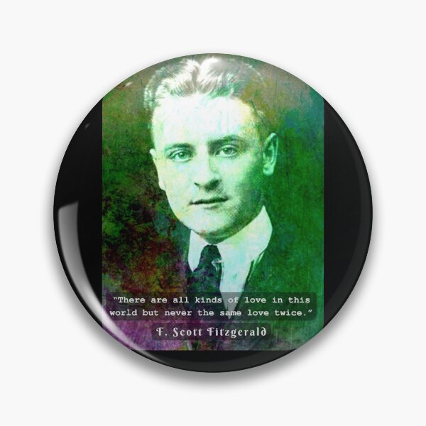Item preview,  F. Scott Fitzgerald quote: There are all kinds of love in this world but never the same love twice. designed and sold by artbleed.