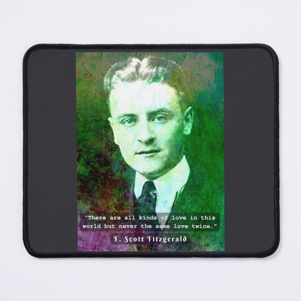 Item preview,  F. Scott Fitzgerald quote: There are all kinds of love in this world but never the same love twice. designed and sold by artbleed.