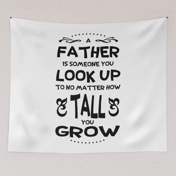 Item preview, A Father is Someone You Look Up to No Matter How Tall You Grow designed and sold by agenttomcat.