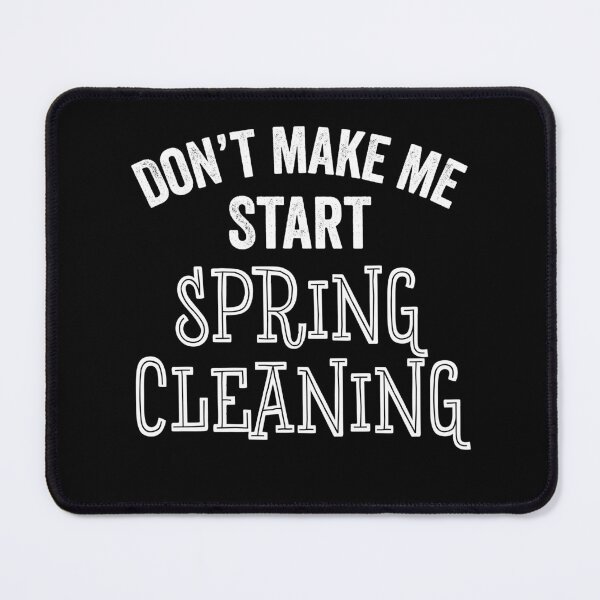 Item preview, Funny Don't Make Me Start Spring Cleaning House Clean Gift designed and sold by carlhunt99.
