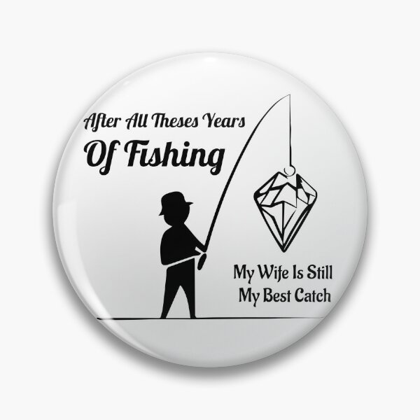 Item preview, After All Theses Years Of Fishing My Wife Is Still My Best Catch designed and sold by Slampeetam.