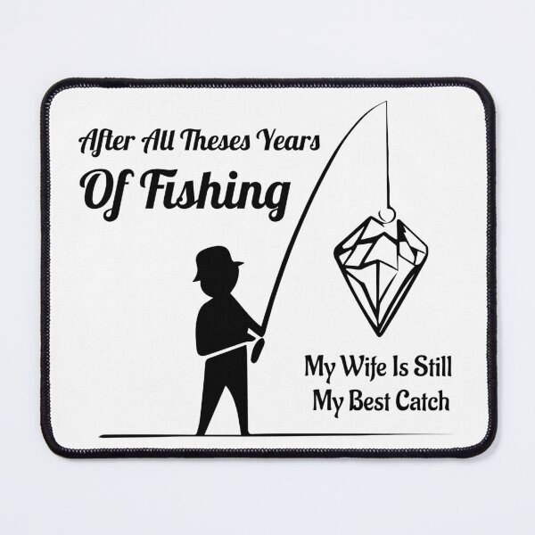 Item preview, After All Theses Years Of Fishing My Wife Is Still My Best Catch designed and sold by Slampeetam.