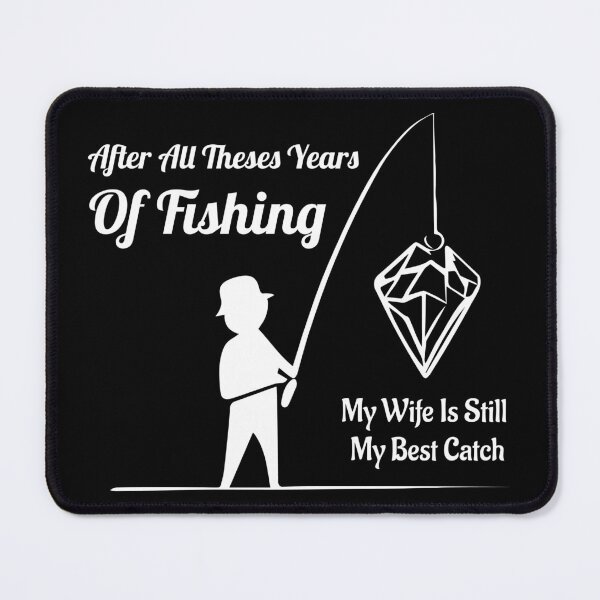 Item preview, After All Theses Years Of Fishing My Wife Is Still My Best Catch - White designed and sold by Slampeetam.