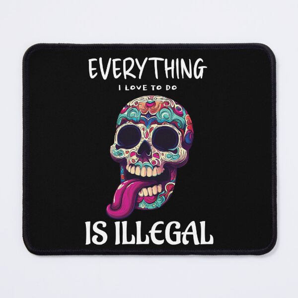 Item preview, Everything I love to do is illegal - White designed and sold by Slampeetam.