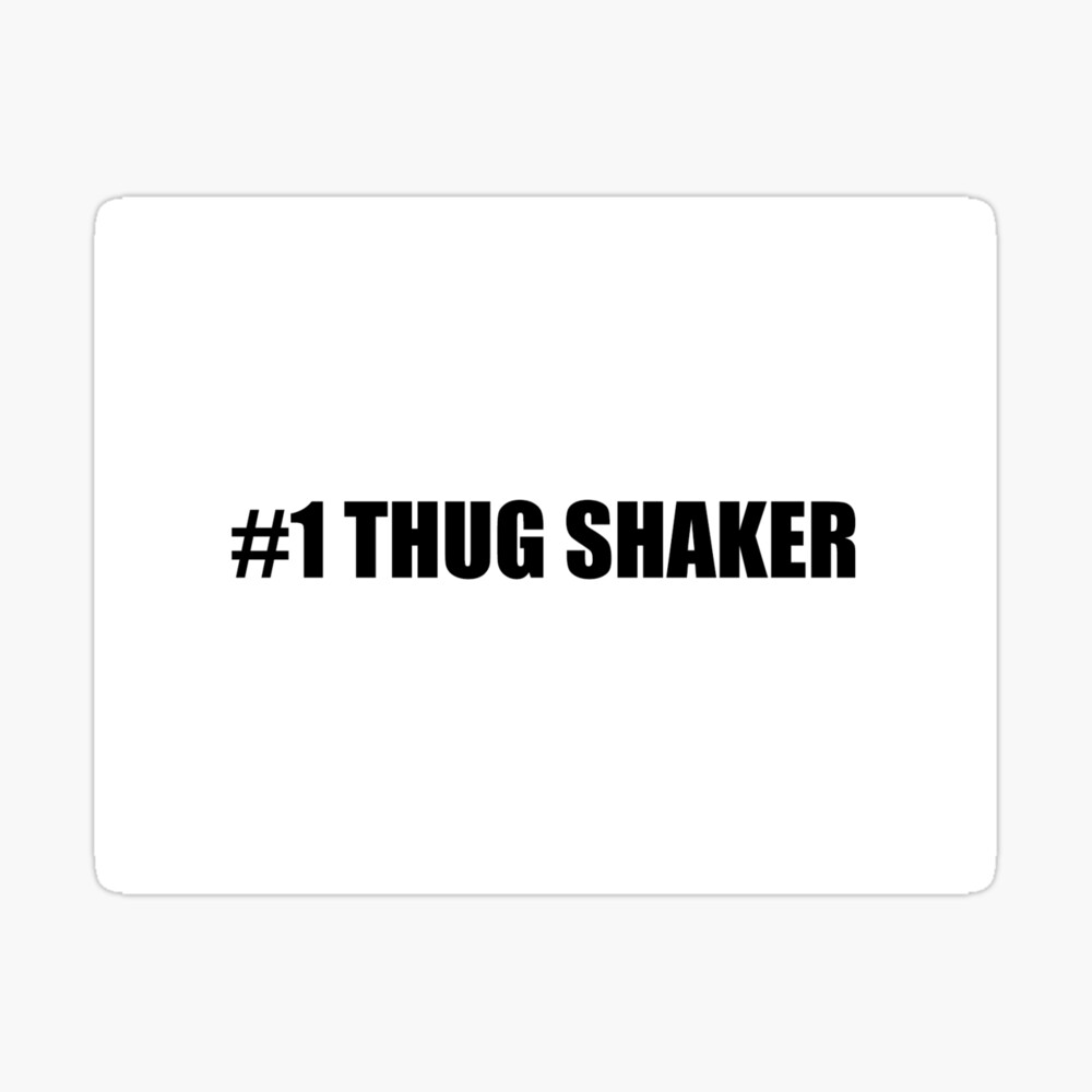 1 THUG SHAKER