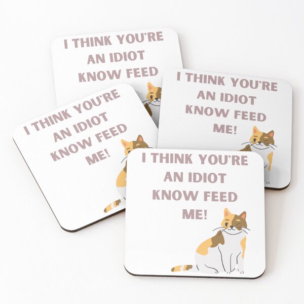 Item preview, I Think You're An Idiot Know Feed Me designed and sold by Simo0455.