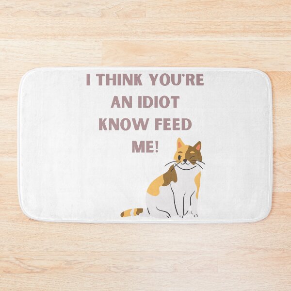Item preview, I Think You're An Idiot Know Feed Me designed and sold by Simo0455.