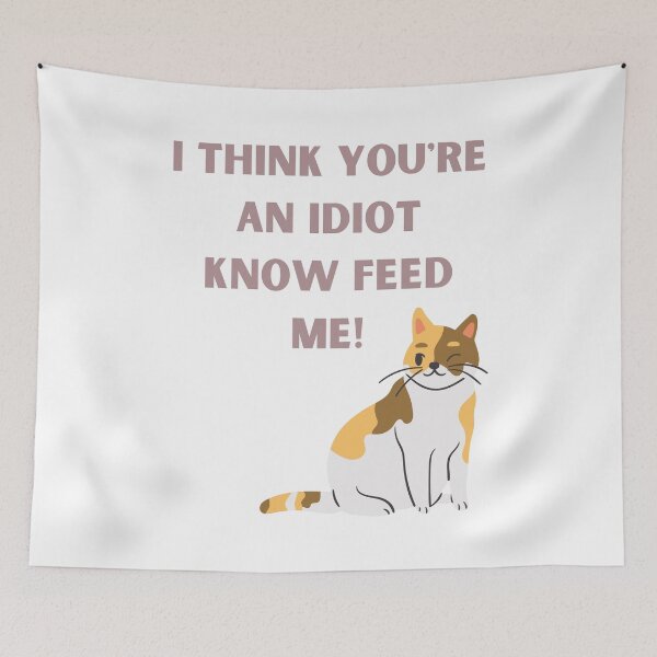 Item preview, I Think You're An Idiot Know Feed Me designed and sold by Simo0455.