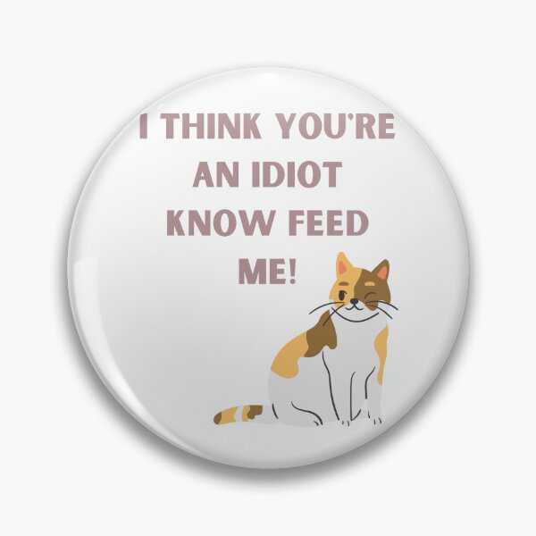 Artikelvorschau, I Think You're An Idiot Know Feed Me entworfen und verkauft von Simo0455.