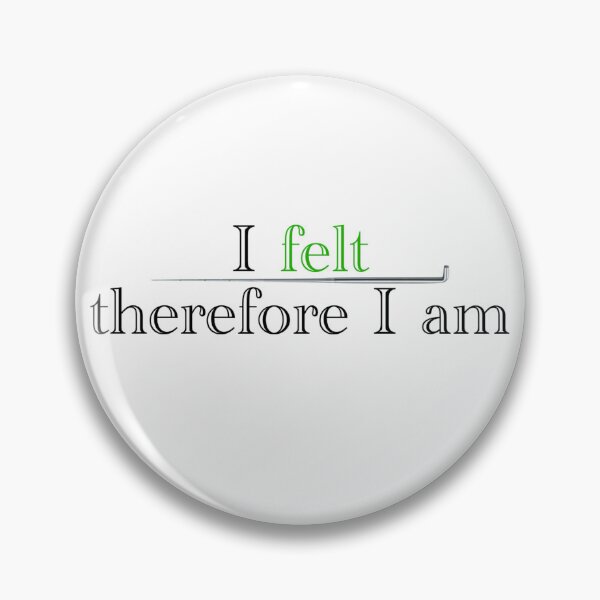 Item preview, I felt, therefore I am designed and sold by Maine Arts Camp Shop.