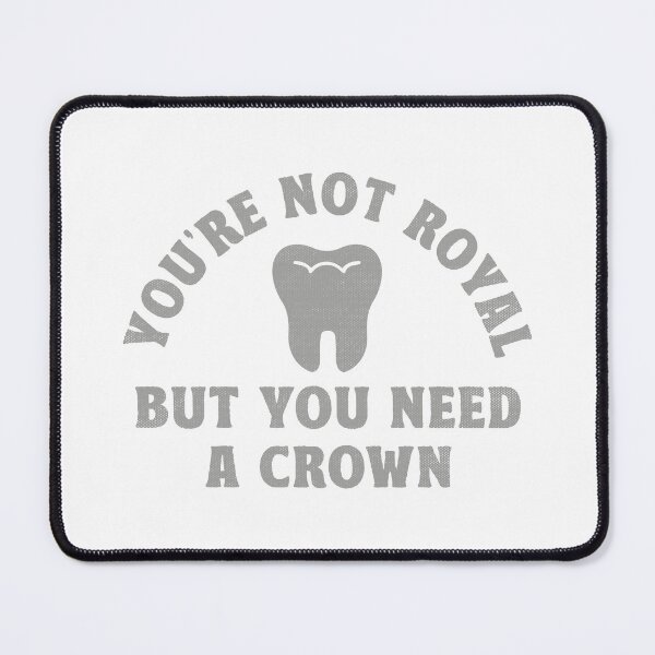 Item preview, Dentist - You're Not Royalty But You Do Need A Crown Funny Dentist Gifts designed and sold by TonySpencer.
