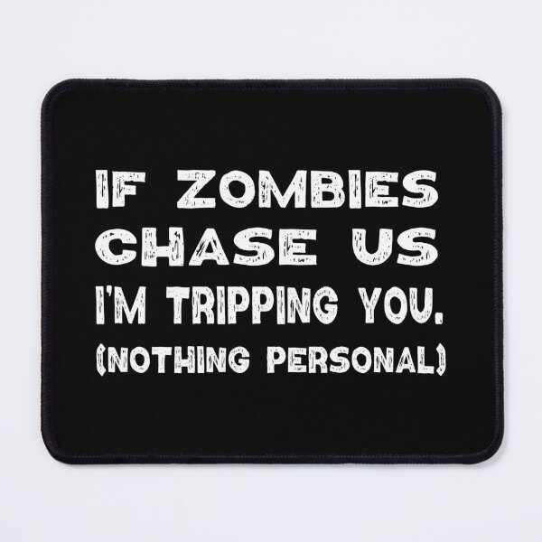 Item preview, If Zombies Chase Us I'm Tripping You Nothing Personal designed and sold by franktact.
