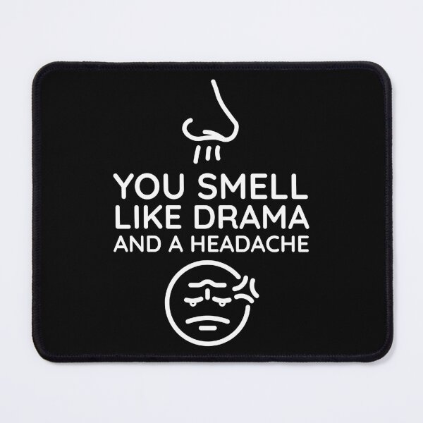 Item preview, You Smell Like Drama And A Headache designed and sold by Andy Hilaire.