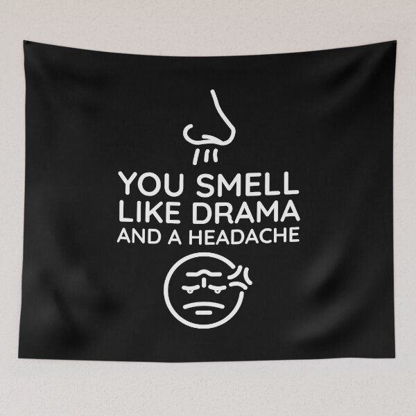 Item preview, You Smell Like Drama And A Headache designed and sold by Andy Hilaire.