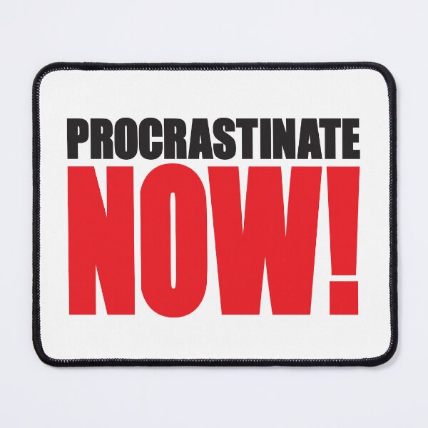 Item preview, Procrastinate NOW! designed and sold by Allen Peterson.