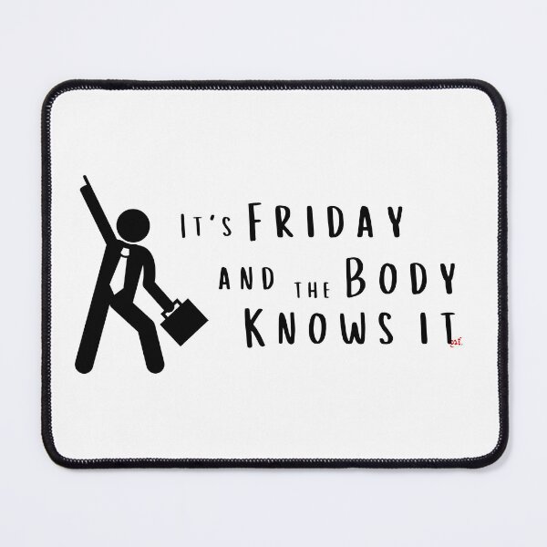 Item preview, It's Friday and the Body Knows it / RoYuMi designed and sold by royumi.