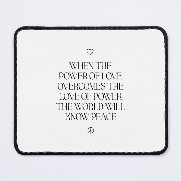 Item preview, When The Power of Love Overcomes The Love of Power The World Will Know Peace designed and sold by Jess W..