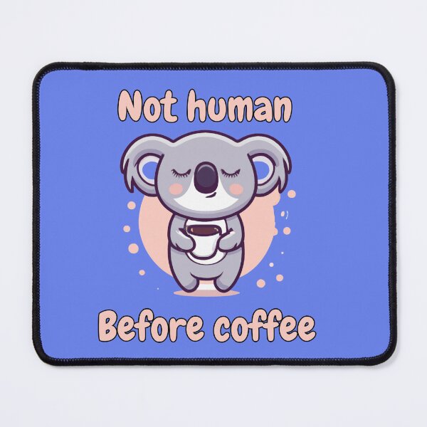 Item preview, Cute Koala not human before coffee | Funny artwork | Koala Gift | Koala lover designed and sold by TheScruffyGoose.