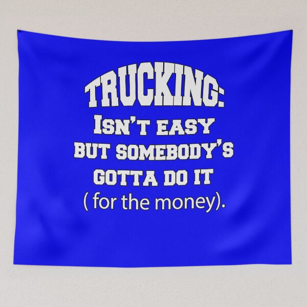 Item preview, Big Rig Truck Driver Trucking: Isn’t Easy But Somebody's Gotta Do It (For The Money) designed and sold by fantasticdesign.