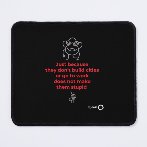 Item preview, Just because they don't build cities or go to work does not make them stupid. OQEO Funny Art Collection designed and sold by OQEO.